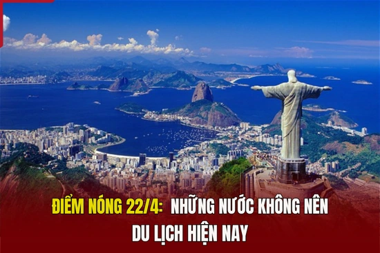 Điểm nóng 22/4: Những nước không nên du lịch hiện nay