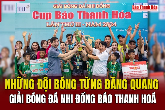 Nhìn lại những đội bóng từng đăng quang Giải bóng đá Nhi đồng Báo Thanh Hoá
