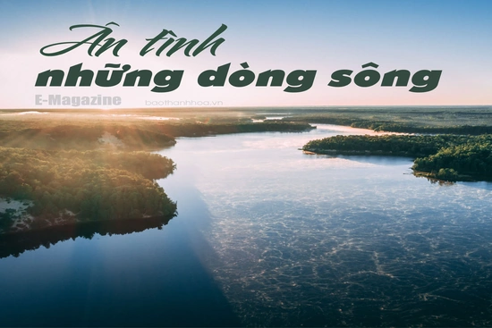 [E - Magazine]: Ân tình những dòng sông