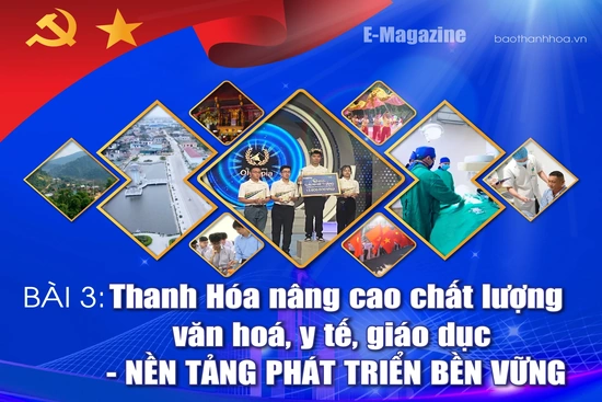 [E - Magazine] Thanh Hóa nâng cao chất lượng văn hoá, y tế, giáo dục - nền tảng phát triển bền vững