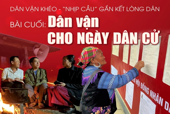 [E-Magazine] Dân vận khéo - “nhịp cầu” gắn kết lòng dân (Bài cuối): Dân vận cho ngày dân cử