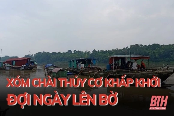 Xóm chài Thủy Cơ khấp khởi đợi ngày lên bờ