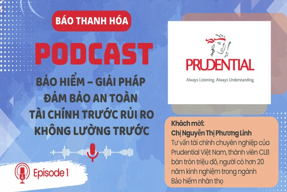 PODCAST đối thoại: Bảo hiểm – Giải pháp đảm bảo an toàn tài chính trước rủi ro không lường trước