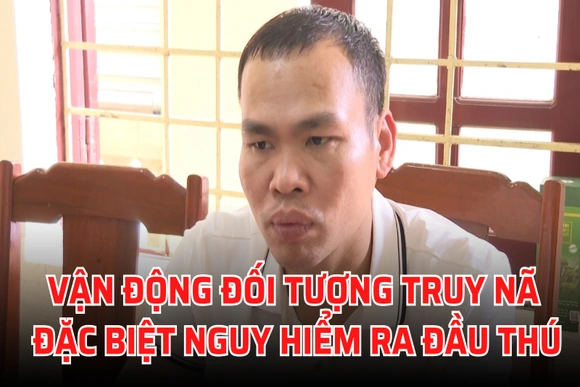 Vận động đối tượng truy nã đặc biệt nguy hiểm ra đầu thú