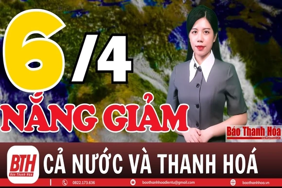Dự báo thời tiết hôm nay 6/4: Dự báo thời tiết cả nước và Thanh Hóa chi tiết