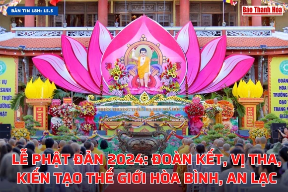 [Bản tin 18h] Lễ Phật đản 2024: Đoàn kết, vị tha, kiến tạo thế giới hòa bình, an lạc