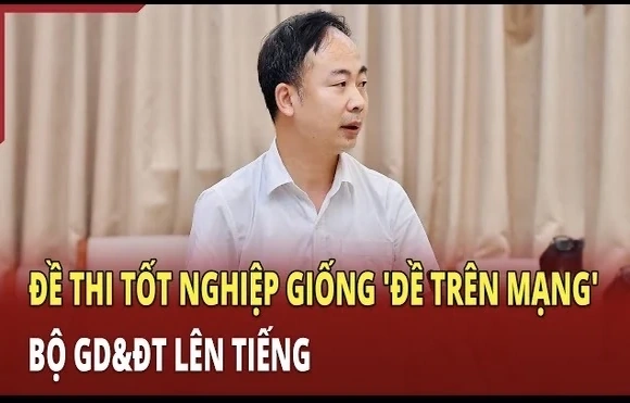 Tin nóng | Bộ GD&ĐT lên tiếng về việc đề thi tốt nghiệp giống “đề trên mạng”