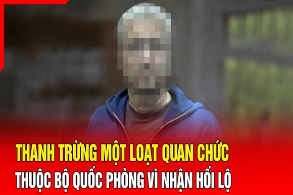 An ninh quốc tế 13/7: Thanh trừng một loạt quan chức cấp cao Bộ Quốc phòng Nga vì nhận hối lộ