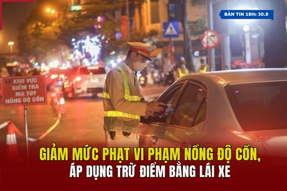 [Bản tin 18h]  Giảm mức phạt vi phạm nồng độ cồn, áp dụng trừ điểm bằng lái xe