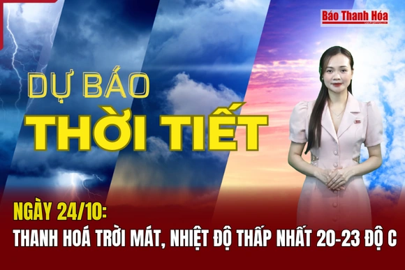 Dự báo thời tiết ngày 24/10: Thanh Hoá trời mát, nhiệt độ thấp nhất 20-23 độ C