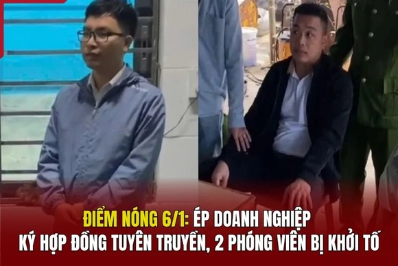 Điểm nóng 6/1: Ép doanh nghiệp ký hợp đồng tuyên truyền, 2 phóng viên bị khởi tố