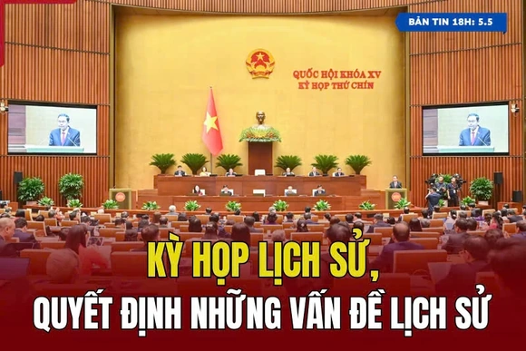 [Bản tin 18h] Kỳ họp lịch sử, quyết định những vấn đề lịch sử