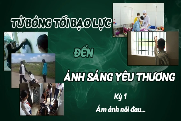[E - Magazine] Từ bóng tối bạo lực đến ánh sáng yêu thương - Kỳ 1: Ám ảnh nỗi đau...