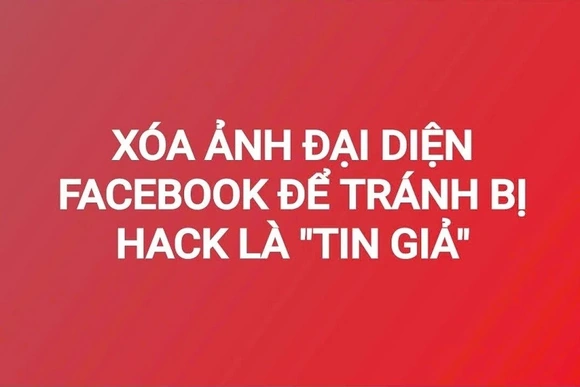 Xóa ảnh đại diện Facebook để tránh bị hack là “tin giả”