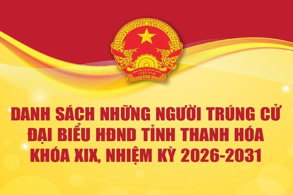 [Infographics] Danh sách những người trúng cử đại biểu Hội đồng nhân dân tỉnh Thanh Hóa khóa XIX, nhiệm kỳ 2026 - 2031