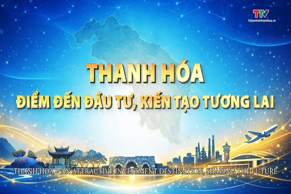 Thanh Hóa - điểm đến đầu tư, kiến tạo tương lai