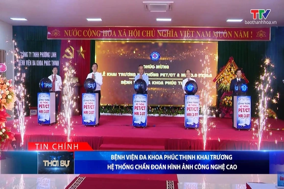 Bản tin Thời sự tối 28/7/2026:&nbsp;Bệnh viện Đa khoa Phúc Thịnh khai trương hệ thống chẩn đoán hình ảnh công nghệ cao