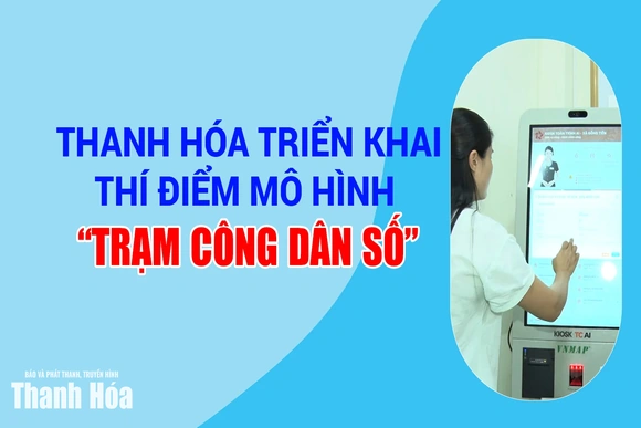 Thanh Hóa triển khai thí điểm mô hình “trạm công dân số”