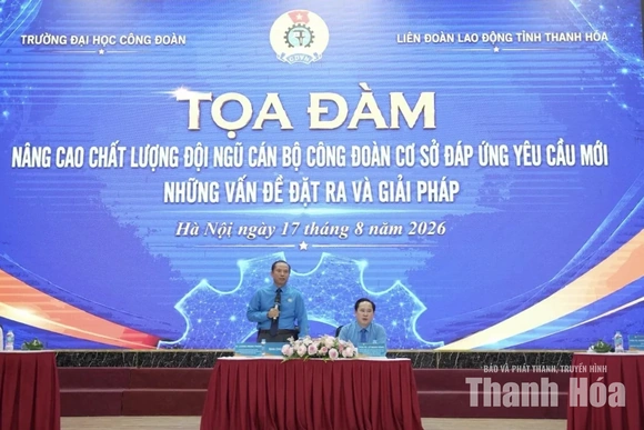 Tọa đàm khoa học nâng cao chất lượng đội ngũ cán bộ công đoàn cơ sở