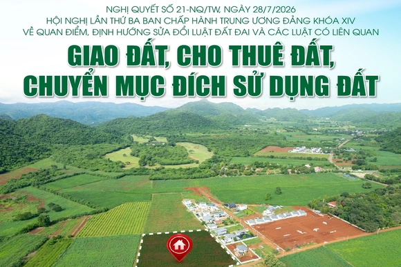 Nghị quyết số 21-NQ/TW: Giao đất, cho thuê đất, chuyển mục đích sử dụng đất