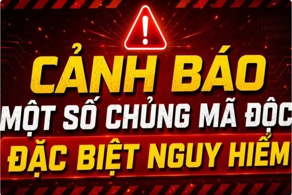 Cảnh báo 2 chủng mã độc đặc biệt nguy hiểm