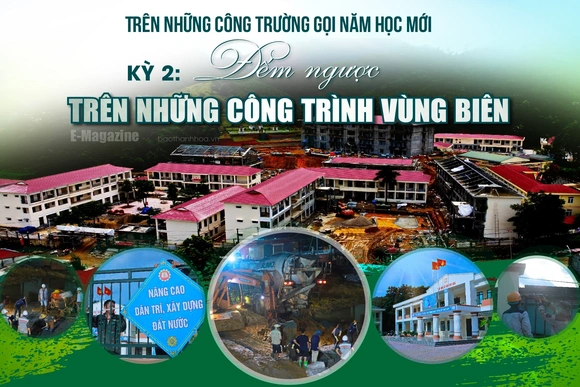 [E-Magazine] Trên những công trường gọi năm học mới -  Kỳ 2: Đếm ngược trên những công trường vùng biên