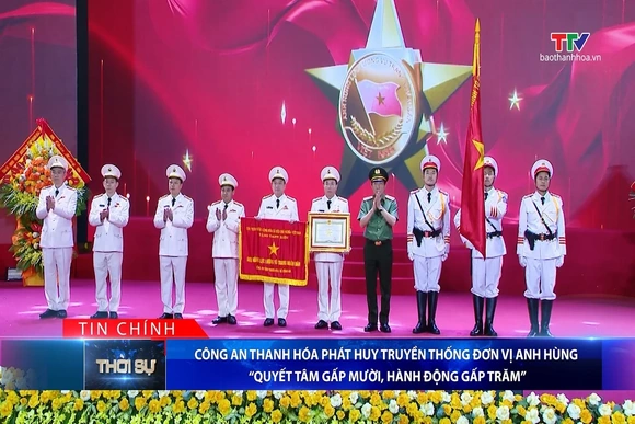 Bản tin Thời sự tối 6/9/2026: Công an Thanh Hóa phát huy truyền thống đơn vị anh hùng, “Quyết tâm gấp mười, hành động gấp trăm”