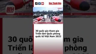 Triển lãm Quốc phòng quốc tế Việt Nam 2022 có 30 quốc gia tham gia | Báo Thanh Hóa