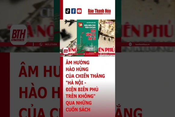 CHIẾN THẮNG “HÀ NỘI - ĐIỆN BIÊN PHỦ TRÊN KHÔNG” QUA NHỮNG TRANG SÁCH | Báo Thanh Hóa