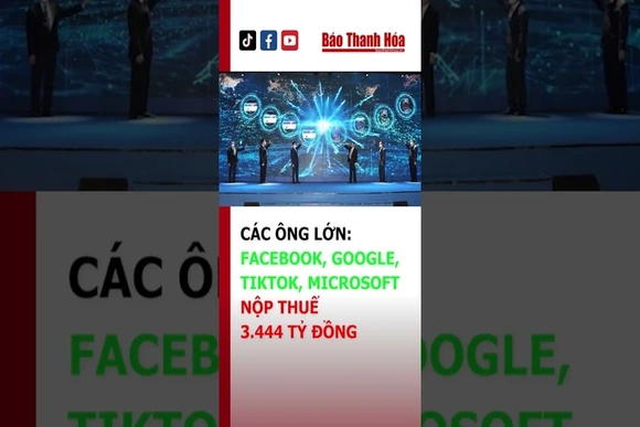 Các ông lớn Công nghệ: FACEBOOK, GOOGLE, TIKTOK, MICROSOFT… NỘP THUẾ 3.444 TỶ ĐỒNG | Báo Thanh Hóa