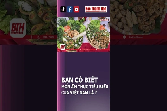 BẠN CÓ BIẾT ĐÂU LÀ MÓN ẨM THỰC TIÊU BIỂU CỦA VIỆT NAM ? | Báo Thanh Hóa