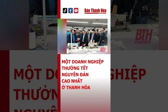 Một doanh nghiệp ở Thanh Hóa thưởng Tết Quý Mão cao nhất gần 360 triệu đồng