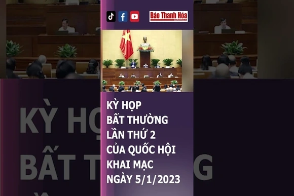 Kỳ họp bất thường lần thứ 2 của Quốc hội khai mạc ngày 5/1/2023 | Báo Thanh Hóa