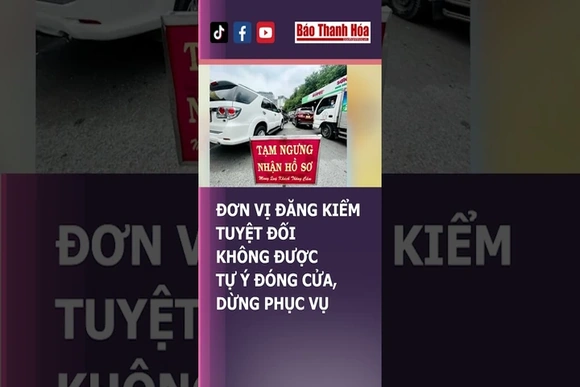Cấm đơn vị đăng kiểm tự ý đóng cửa, dừng phục vụ | Báo Thanh Hóa