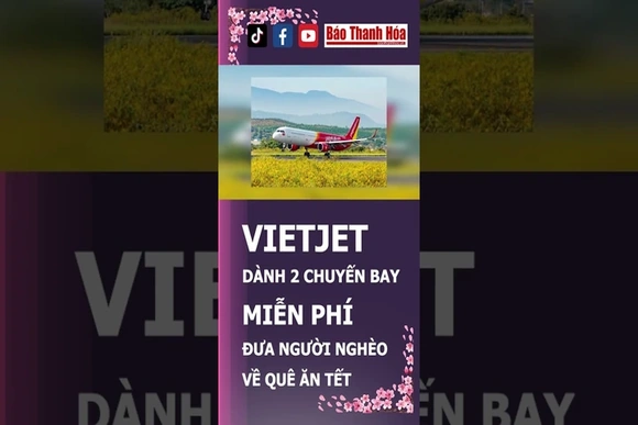 Vietjet dành 2 chuyến bay miễn phí đưa người nghèo về quê ăn Tết | Báo Thanh Hóa