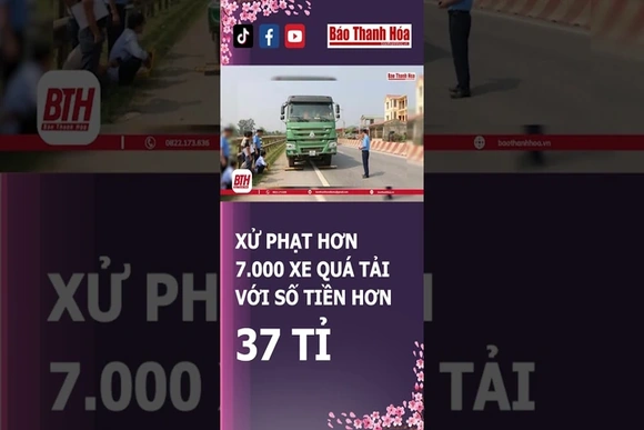 Xử phạt hơn 7.000 xe quá tải với số tiền hơn 37 tỷ | Báo Thanh Hóa