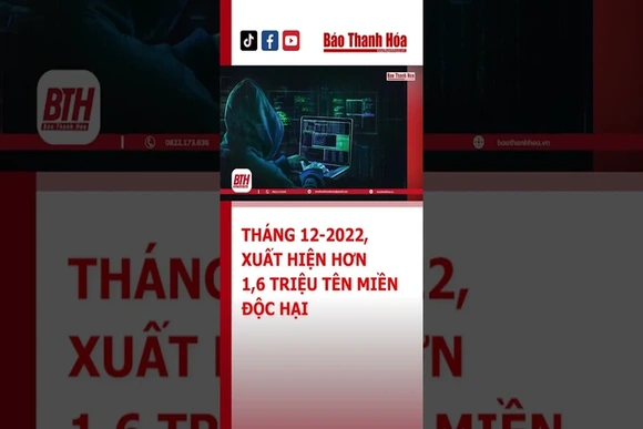 THÁNG 12-2022, XUẤT HIỆN HƠN 1,6 TRIỆU TÊN MIỀN ĐỘC HẠI | Báo Thanh Hóa