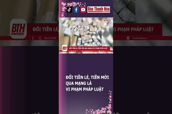 ĐỔI TIỀN LẺ, TIỀN MỚI QUA MẠNG LÀ VI PHẠM PHÁP LUẬT | Báo Thanh Hóa