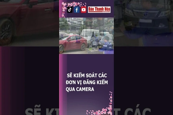 Sẽ kiểm soát các đơn vị đăng kiểm qua camera | Báo Thanh Hóa