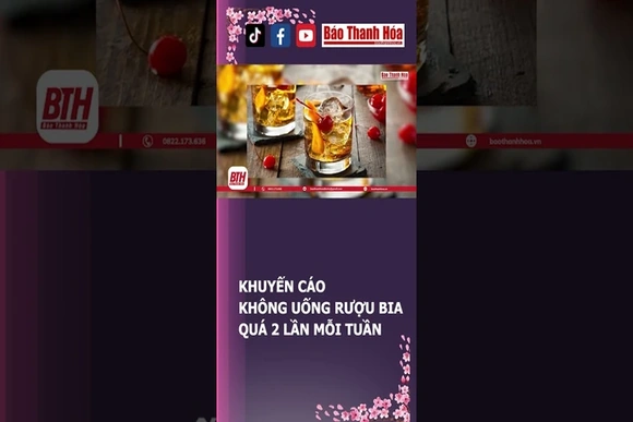 KHUYẾN CÁO KHÔNG UỐNG RƯỢU BIA QUÁ 2 LẦN MỖI TUẦN | Báo Thanh Hóa