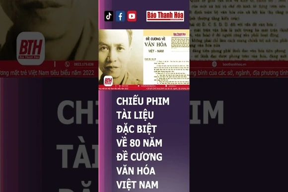 CHIẾU PHIM TÀI LIỆU ĐẶC BIỆT VỀ 80 NĂM ĐỀ CƯƠNG VĂN HÓA VIỆT NAM | Báo Thanh Hóa