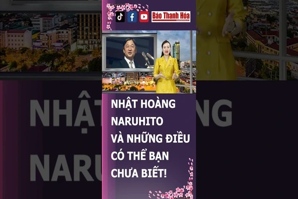 Nhật hoàng Naruhito và những điều có thể bạn chưa biết về vị vua của Nhật Bản | Báo Thanh Hóa