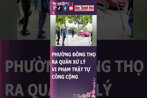 PHƯỜNG ĐÔNG THỌ RA QUÂN XỬ LÝ VI PHẠM TRẬT TỰ CÔNG CỘNG | Báo Thanh Hóa