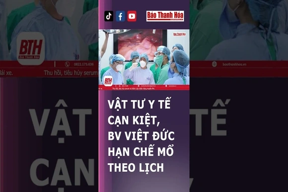 Vật tư y tế cạn kiệt, BV Việt Đức hạn chế mổ theo lịch | Báo Thanh Hóa