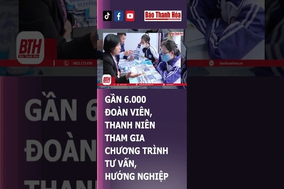 GẦN 6.000 ĐOÀN VIÊN, THANH NIÊN THAM GIA CHƯƠNG TRÌNH TƯ VẤN, HƯỚNG NGHIỆP | Báo Thanh Hóa