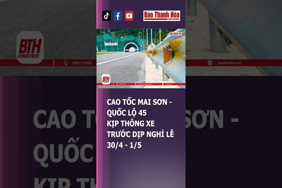 CAO TỐC MAI SƠN - QUỐC LỘ 45 KỊP THÔNG XE TRƯỚC DỊP NGHỈ LỄ 30/4 - 1/5 | Báo Thanh Hóa