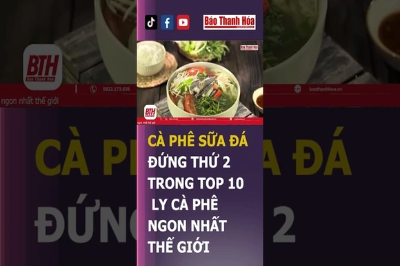 CÀ PHÊ SỮA ĐÁ VIỆT NAM ĐỨNG THỨ 2 TRONG TOP 10 LY CÀ PHÊ NGON NHẤT THẾ GIỚI | Báo Thanh Hóa