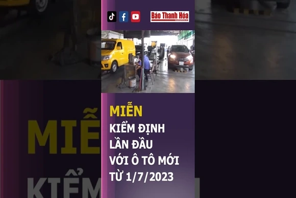 MIỄN KIỂM ĐỊNH LẦN ĐẦU VỚI Ô TÔ MỚI TỪ 1/7/2023 | Báo Thanh Hóa