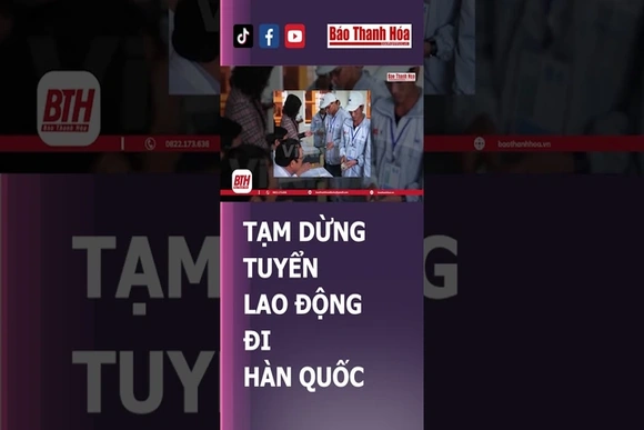 THANH HÓA: TẠM DỪNG TUYỂN LAO ĐỘNG ĐI HÀ QUỐC | Báo Thanh Hóa