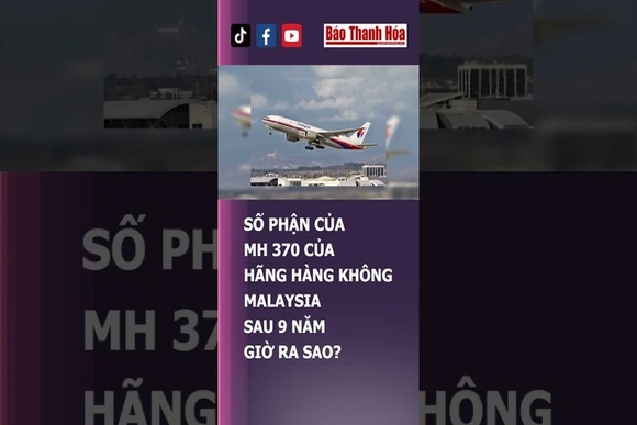 SỐ PHẬN CỦA MH 370 CỦA HÃNG HÀNG KHÔNG MALAYSIA SAU 9 NĂM GIỜ RA SAO? | Báo Thanh Hóa